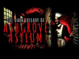 "The Dark Lullaby of Ashgrove Asylum" | Creepypasta