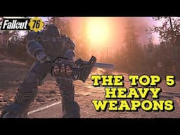 The Top 5 Heavy Weapons of Fallout 76