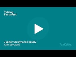 Inside the Jupiter UK Dynamic Equity: Strategy & Risks with Alex Savvides