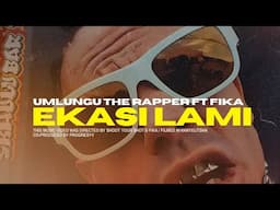 Umlungu The Rapper ft. Fika - EKASI LAMI