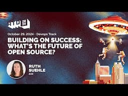 Building On Success: What’s the Future of Open Source? - Ruth Suehle