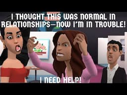 I THOUGHT THIS WAS NORMAL IN RELATIONSHIPS - NOW, I'M IN TROUBLE! I NEED HELP! (CHRISTIAN ANIMATION)