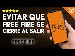 Cómo EVITAR EL CIERRE INESPERADO de FREE FIRE al Cambiar de App [Evita Reinicios Automáticos]