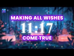 11:17 Opening Portal of Wish Fulfilling in seconds - Making All Wishes Come True - Manifest Anything