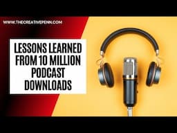 7 Lessons Learned From Over 10 Million Downloads Of The Creative Penn Podcast