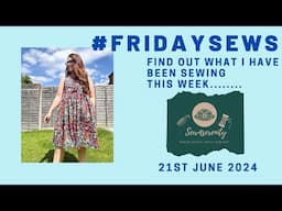 A Very Late #fridaysews - 21st June