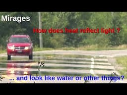 Mirages - how they work! From simple water on the road to spectacular illusions.