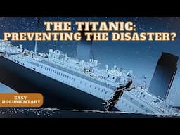 The Titanic: Preventing the Disaster? - Full Documentary