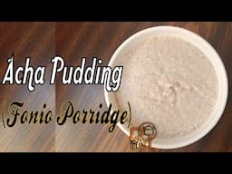 Fonio Porridge (Acha Pudding)