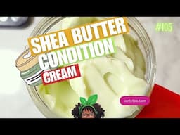 Shea Butter Condition Cream -A softening hair conditioner for moisture retention and shine! #DIY 105