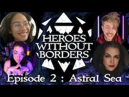 Heroes Without Borders #2 Astral Sea | Doctors Without Borders Actual Play Charity Event!