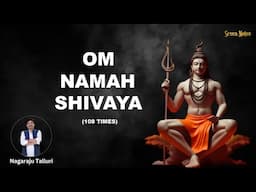 Om Namah Shivaya | 108 times | Meditation | Relaxation Chant | Nagaraju Talluri | Seven Notes Media