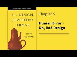 The Design of Everyday Things | Chapter 5 - Human Error No, Bad Design | Don Norman