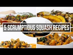 5 Scrumptious Squash Recipes