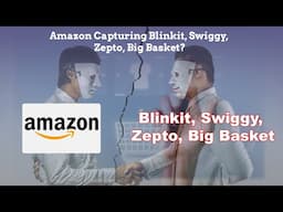 Amazon Capturing Blinkit, Swiggy, Zepto, Big Basket? | The End of Quick Commerce Startups?