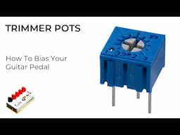 Trimmer Potentiometers for Beginners - How to Bias Your Guitar Pedals