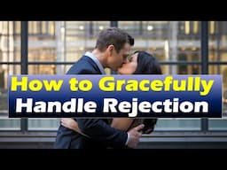 How to Gracefully Handle Rejection | Relationship advice for women