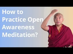 How to Practice Open Awareness Meditation? with Yongey Mingyur Rinpoche