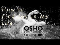 How to Find Joy in My Life? | OSHO International Online | With Amrito