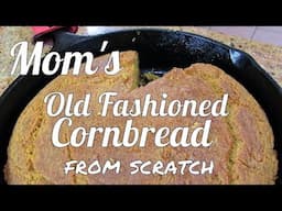 Mom's Old Fashioned Cornbread from Scratch