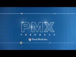 Penn Medicine Experience (PMX) Feedback