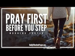 Don’t Take Another Step Without Praying First | Blessed Morning Prayer To Start Your Day With God