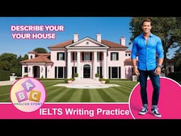 Improve your English IELTS Writing Practice Describe Your House B1 Level.