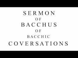 Sermon of Bacchus of Bacchic Coversations