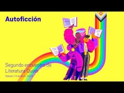 Autoficción. Segundo encuentro de Literatura Queer