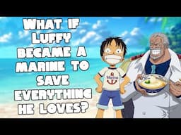 What if Luffy became a marine to save everything he loves?