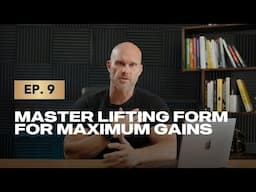 Episode 9: Master Lifting Form for Maximum Gains