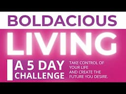 BOLDACIOUS LIVING CHALLENGE- Discover the Path to Joyful Living