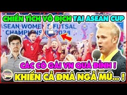 CĐM Đông Nam Á Ngả Mũ Trước Chiến Tích Vô Địch Của Các Cô Gái Vàng VNTại ASEAN CUP 2024 Ở Philippine