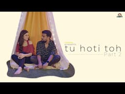 TU HOTI TOH Part 2 ft. Raghvika Kohli & Tarun Rathore | Log Kya Kahenge