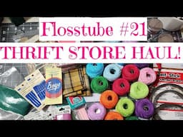 Flosstube #21 - Thrift Store Haul!