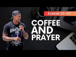 Coffee & Prayer Bible Study November 23, 2024 | Ezekiel 25-30 | Andrew F Carter