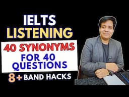 IELTS Listening - 40 Synonyms For 40 Questions - 8+ Band Hacks By Asad Yaqub