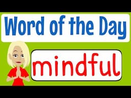 Word of the Day / Word of the Week - MINDFUL