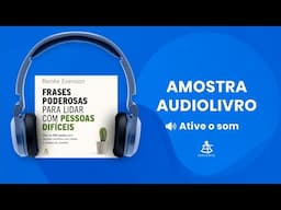 Frases poderosas para lidar com pessoas difíceis - Amostra - Editora Sextante (Audiolivro)