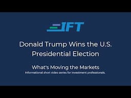 What's Moving the Markets: Donald Trump Wins the U.S. Presidential Election