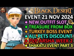 NEW OUTFIT SLOT, TURKEY BOSS, PVP ARSHA WEEK 2, Treasure from Box BDO Event Recap 21 Nov 2024 Update