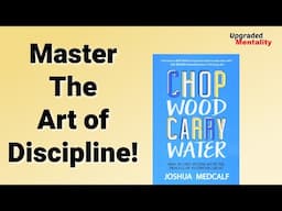 Achieve Your Goals with Patience and Discipline: Insights from Chop Wood, Carry Water