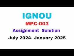 MPC-003 ASSIGNMENT SOLUTION FOR JULY 2024- JANUARY 2025 BATCH #ignou #mapc #mpc001