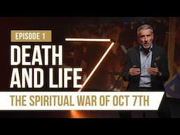 Death and Life - The Spiritual WAR behind Oct 7th - Episode #1