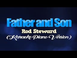 FATHER AND SON - Rod Steward (KARAOKE PIANO VERSION)