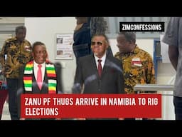 Zanu PF Thugs Arrive In Namibia To RiG Elections