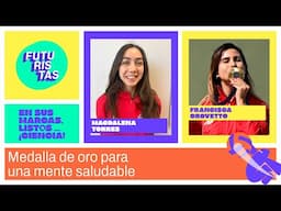 Medalla de oro para una mente saludable | Francisca Crovetto y Magdalena Torres | Futuristas 2024