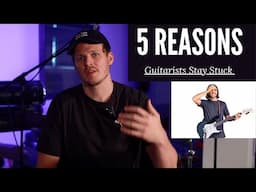 Why 99% of Guitarists Stay Stuck (5 Reasons)