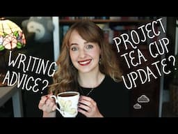 My best advice for writers & Project Tea Cup updates ☁️ cozy Q&A