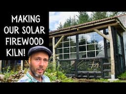 Building a Solar Firewood Kiln | Drying our timber FAST!